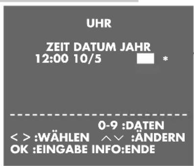 UHR ZEIT DATUM JAHR 12:00 10/5 * 0-9 :DATEN < > :WÄHLEN ^V :ÄNDERN OK :EINGABE INFO:ENDE