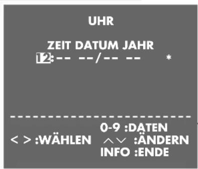 UHR ZEIT DATUM JAHR 12:-- --/-- -- * ----. < > :WÄHLEN 0-9 :DATEN ^^ :ÄNDERN INFO :ENDE