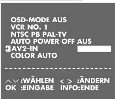 OSD-MODE AUS VCR NO. 1 NTSC PB PAL-TV AUTO POWER OFF AUS AV2-IN COLOR AUTO WÄHLEN < > ÄNDERN OK :EINGABE INFO:ENDE