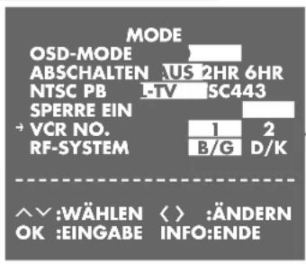 MODE OSD-MODE ABSCHALTEN US 2HR 6HR NTSC PB -TV SC443 SPERRE EIN → VCR NO. RF-SYSTEM 1 2 B/G D/K ^^:WÄHLEN < > :ÄNDERN OK :EINGABE INFO:ENDE