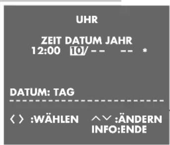 UHR ZEIT DATUM JAHR 12:00 [10]-- -- * DATUM: TAG < > :WÄHLEN ^V :ÄNDERN INFO:ENDE