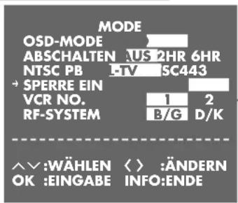 MODE OSD-MODE ABSCHALTEN US 2HR 6HR NTSC PB -TV SC443 SPERRE EIN VCR NO. 1 2 RF-SYSTEM B/G D/K ^∨:WÄHLEN < > :ÄNDERN OK :EINGABE INFO:ENDE