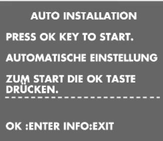 AUTO INSTALLATION PRESS OK KEY TO START. AUTOMATISCHE EINSTELLUNG ZUM START DIE OK TASTE DRÜCKEN. OK :ENTER INFO:EXIT