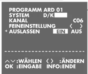 PROGRAMM ARD 01 SYSTEM D/K KANAL C06 FEINEINSTELLUNG < > → AUSLASSEN EIN AUS ^∨:WÄHLEN < > :ÄNDERN OK :EINGABE INFO:ENDE