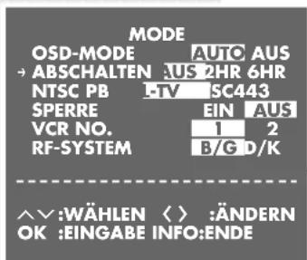 MODE OSD-MODE AUTO AUS →ABSCHALTEN 2HR 6HR NTSC PB -TV ISC443 SPERRE EIN AUS VCR NO. 1 2 RF-SYSTEM B/G D/K ^∨:WÄHLEN < > :ÄNDERN OK :EINGABE INFO:ENDE