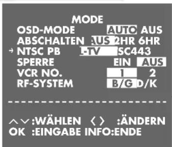 MODE OSD-MODE AUTO AUS ABSCHALTEN: US 2HR 6HR → NTSC PB LTV SC443 SPERRE EIN AUS VCR NO. 1 2 RF-SYSTEM B/G D/K ^∨:WÄHLEN (>) :ÄNDERN OK :EINGABE INFO:ENDE