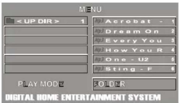 MENU < UP DIR > 1 Mip3 Acrobat - 1 Mip3 Dream On 2 Mip3 Every You 3 Mip3 How You R 4 Mip3 One - U2 6 Mip3 Sting - F 6 PLAY MODE FOLDER DIGITAL HOME ENTERTAINMENT SYSTEM