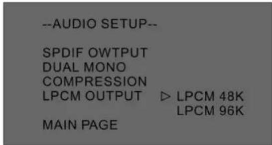 --AUDIO SETUP-- SPDIF OWTPUT DUAL MONO COMPRESSION LPCM OUTPUT ▷ LPCM 48K LPCM 96K MAIN PAGE