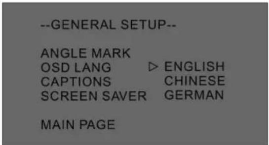 --GENERAL SETUP-- ANGLE MARK OSD LANG ▷ ENGLISH CAPTIONS CHINESE SCREEN SAVER GERMAN MAIN PAGE