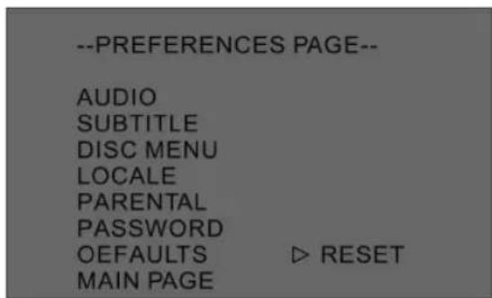 --PREFERENCES PAGE-- AUDIO SUBTITLE DISC MENU LOCALE PARENTAL PASSWORD OEFAULTS ▷ RESET MAIN PAGE