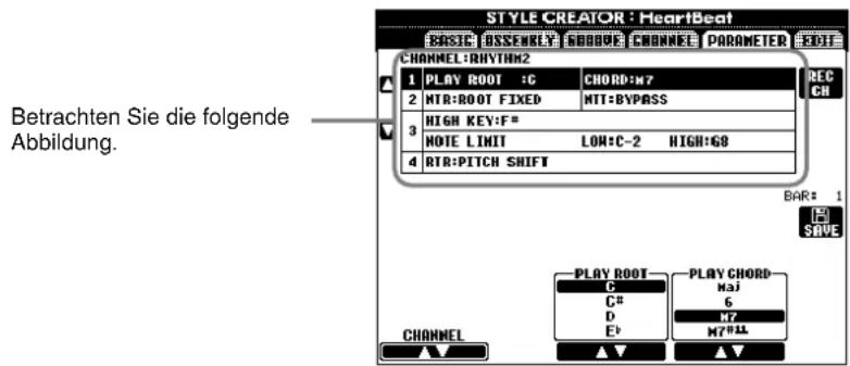 Betrachten Sie die folgende Abbildung. STYLE CREATOR : HeartBeat BASIC ASSEMBLY GUBBOE CHANNEL PARAMETER EDITI CHANNEL: RHYTHN2 1 PLAY ROOT :C CHORD:M7 2 MTR:ROOT FIXED MIT:BYPASS 3 HIGH KEY:F* NOTE LIMIT LON:C-2 HIGH:68 4 RTR:PITCH SHIFT BAR: 1 SAVE CHANNEL PLAY ROOT C C# D E# PLAY CHORD Maj 6 M7 M7*LL ▲▼ ▲▼