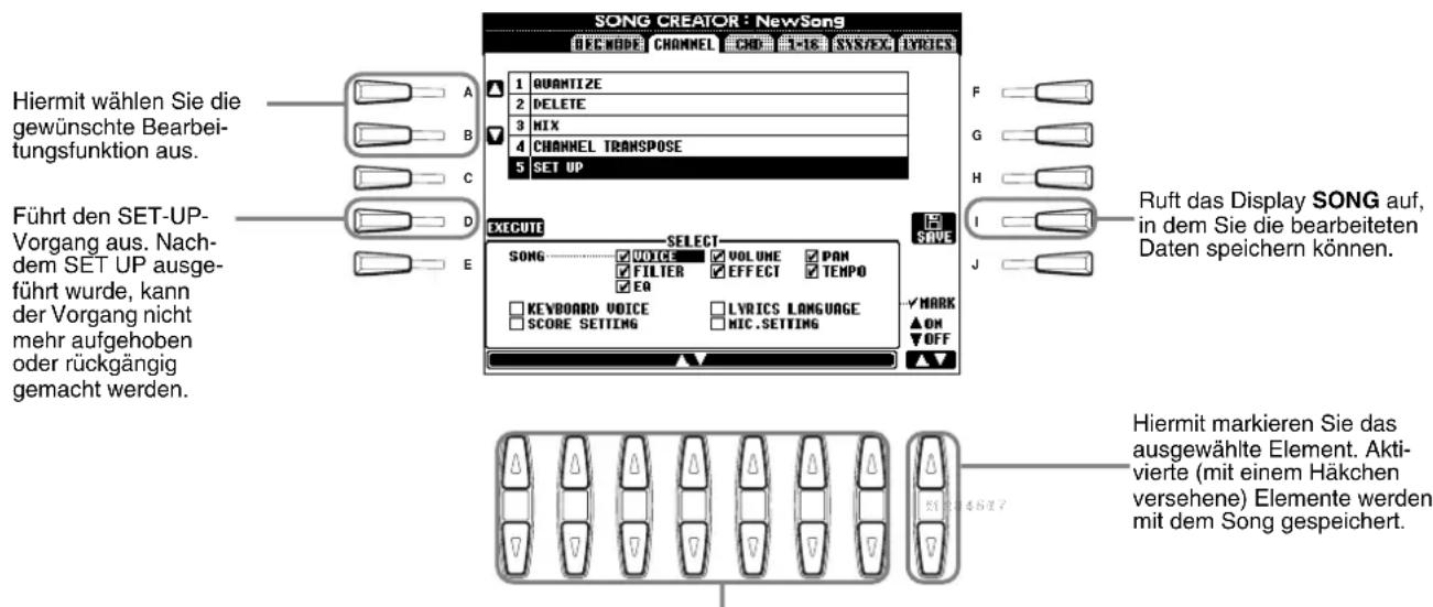 SONG CREATOR : NewSong DECNODE CHANNEL CHO 1-16 SYSTEM LYRICS Hiermit wählen Sie die gewünschte Bearbeitungsfunktion aus. Führt den SET-UP-Vorgang aus. Nachdem SET UP ausgeführt wurde, kann der Vorgang nicht mehr aufgehoben oder rückgängig gemacht werden. 1 QUANTIZE 2 DELETE 3 MIX 4 CHANNEL TRANSPOSE 5 SET UP F G H I J RUft das Display SONG auf, in dem Sie die bearbeiteten Daten speichern können. EXECUTE SELECT SAVE SONG VOICE VOLUME PAN FILTER EFFECT TEMPO KEYBOARD VOICE LYRICS LANGUAGE SCORE SETTING MIC.SETTING ✓ MARK ▲ ON ▼ OFF Hiermit markieren Sie das ausgewählte Element. Aktivierte (mit einem Häkchen versehene) Elemente werden mit dem Song gespeichert.