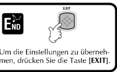 END EXIT Um die Einstellungen zu übernehmen, drücken Sie die Taste [EXIT].