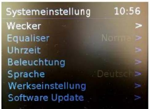 Systemeinstellung 10:56 Wecker > Equaliser Norma > Uhrzeit > Beleuchtung > Sprache Deutsch > Werkseinstellung > Software Update >