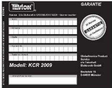 TEVION GarANTIE Modell: KCR 2009 Globaltronics Product Service Gio Teilmath Ecksonck GmbH Betefeld 15 D-64834 Muster