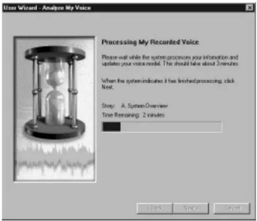 User Wizard - Analyze My Voice Processing My Recorded Voice Please wait while the system processes your information and updates your voice model. This should take about 3 minutes When the system indicates it has finished processing, click Next. Story: A. System Overview Time Remaining: 2 minutes click Next Next