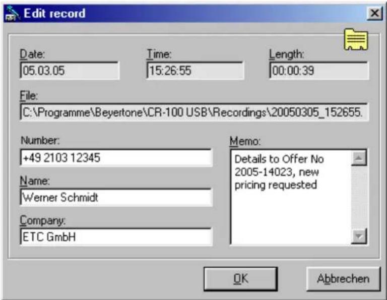 Edit record Date: 05.03.05 Time: 15:26:55 Length: 00:00:39 File: C:\Programme\Beyertone\CR-100 USB\Recordings\20050305_152655. Number: +49 2103 12345 Name: Werner Schmidt Company: ETC GmbH Memo: Details to Offer No 2005-14023, new pricing requested OK Abbrechen