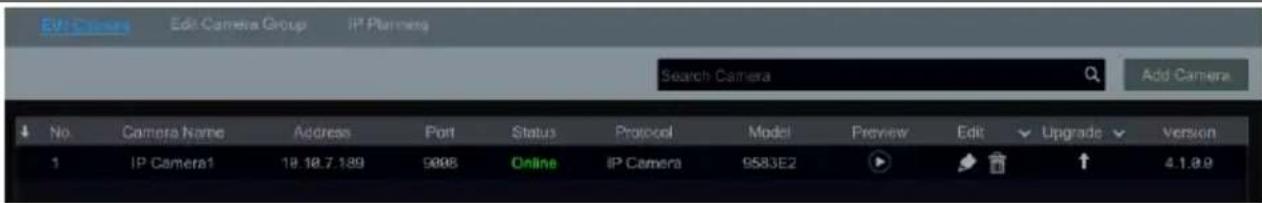 Edit Camera Group IP Planning Search Camera Add Camera No. Camera Name Address Port Status Protocol Model Preview Edit Upgrade Version 1 IP Camera1 18.18.7.189 9008 Online IP Camera 9583E2 4.1.8.9