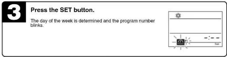 3 Press the SET button. The day of the week is determined and the program number blinks.