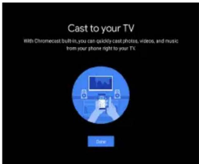 Cast to your TV With Chromecast built-in, you can quickly cast photos, videos, and music from your phone right to your TV Done