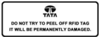 TATA DO NOT TRY TO PEEL OFF RFID TAG IT WILL BE PERMANENTLY DAMAGED.