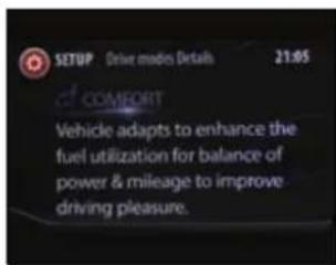 SETUP Drive mode Details 21:05 COMFORT Vehicle adapts to enhance the fuel utilization for balance of power & mileage to improve driving pleasure.
