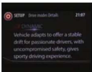 SETUP Drive modes Details 21:07 DYNAMIC Vehicle adapts to offer a stable drift for passionate drivers, with uncompromised safety, gives sporty driving experience.