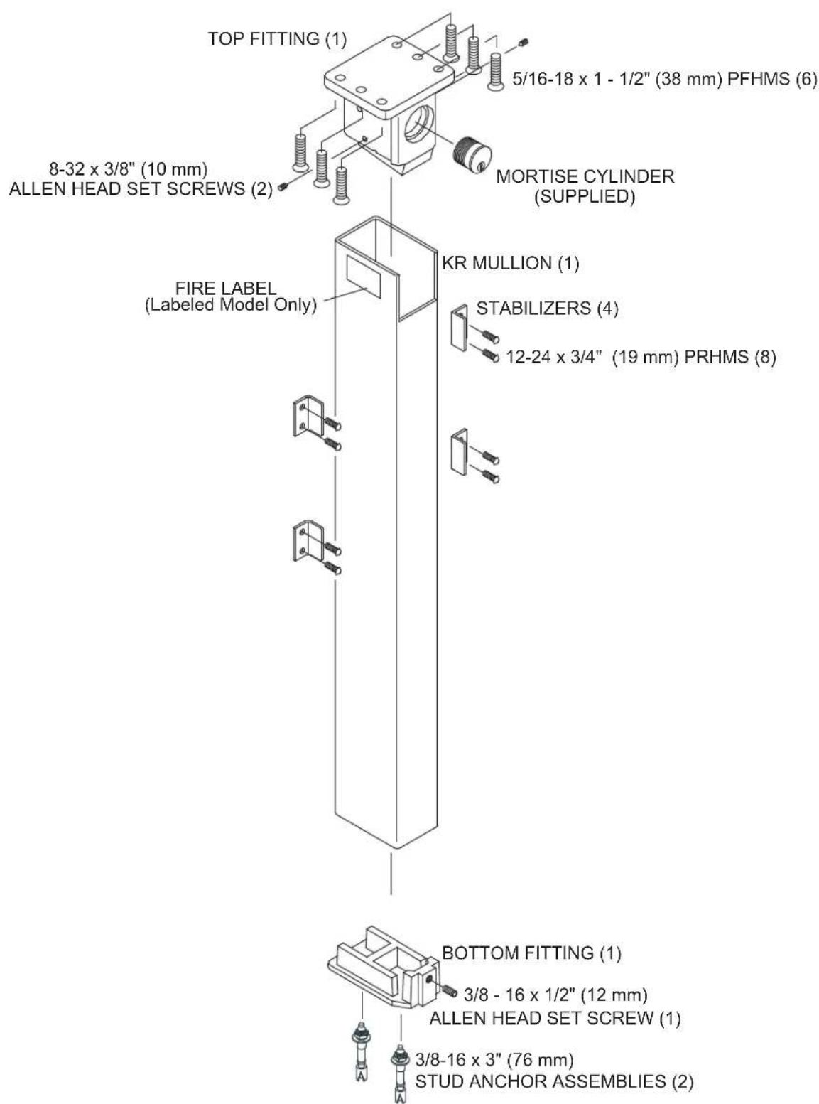 TOP FITTING (1) 5/16-18 x 1 - 1/2" (38 mm) PFHMS (6) MORTISE CYLINDER (SUPPLIED) 8-32 x 3/8" (10 mm) ALLEN HEAD SET SCREWS (2) FIRE LABEL (Labeled Model Only) KR MULLION (1) STABILIZERS (4) 12-24 x 3/4" (19 mm) PRHMS (8) BOTTOM FITTING (1) 3/8 - 16 x 1/2" (12 mm) ALLEN HEAD SET SCREW (1) 3/8-16 x 3" (76 mm) STUD ANCHOR ASSEMBLIES (2)