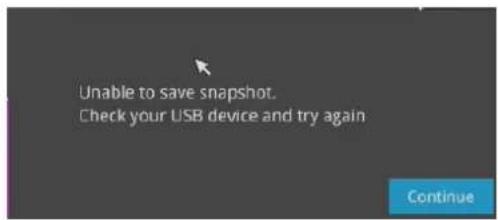 Unable to save snapshot. Check your USB device and try again Continue