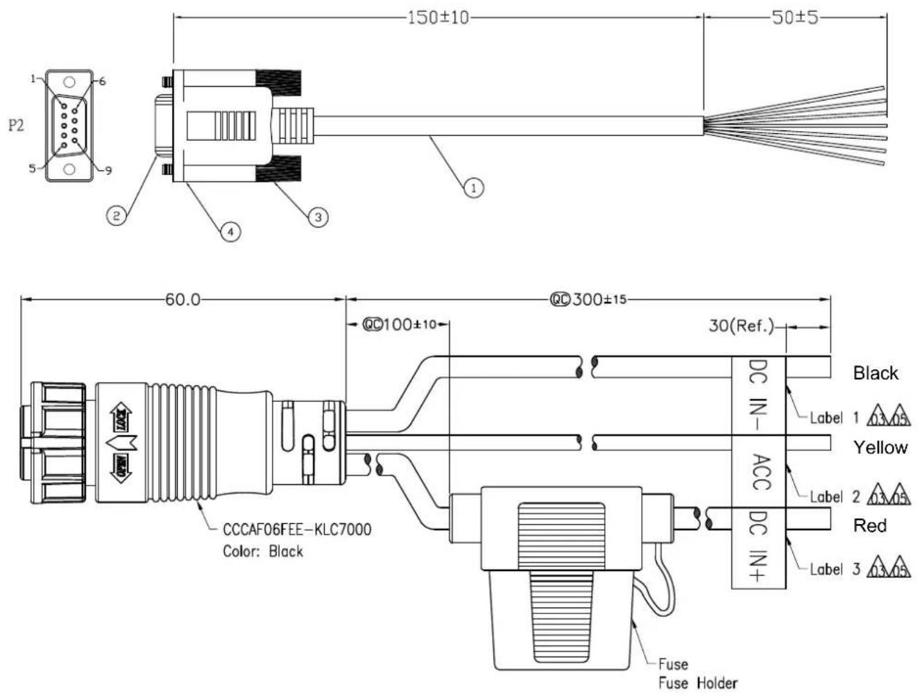 P2 1-6 5-9 2 3 150±10 50±5 60.0 @C100±10 @C300±15 30(Ref.) CCCAF06FEE-KLC7000 Color: Black Fuse Fuse Holder Black Label 1 0.3.05 Yellow Label 2 0.3.05 Red Label 3 0.3.05
