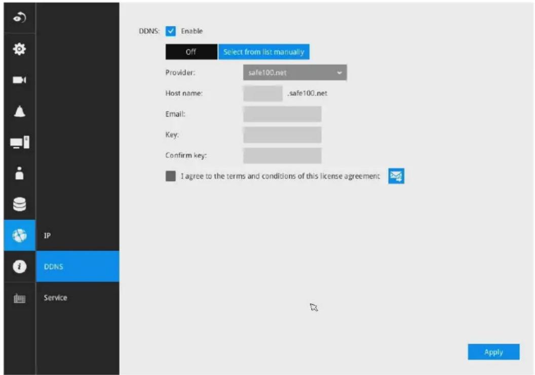 DDNS: ✓ Enable Off Select from list manually Provider: safe100.net Host name: .safe100.net Email: Key: Confirm key: I agree to the terms and conditions of this license agreement IP DDNS Service Apply