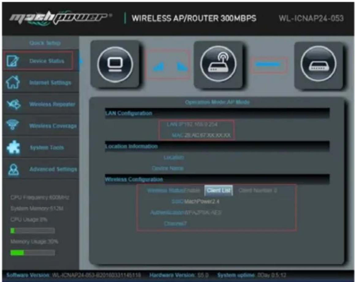 machpower® WIRELESS AP/ROUTER 300MBPS WL-ICNAP24-053 Quick Setup Device Staffs Internet Settings Wireless Repeater Wireless Coverage System Tools Advanced Settings CPU Frequency 800MHz System Memory 612M CPU Usage 8% Memory Usage 70% Operation Mode AP Mode LAN Configuration LAN IP 192.108.9254 MAC 2…
