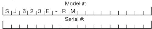 Model #: S | J | 6 | 2 | 3 | E | - | R | M | Serial #: