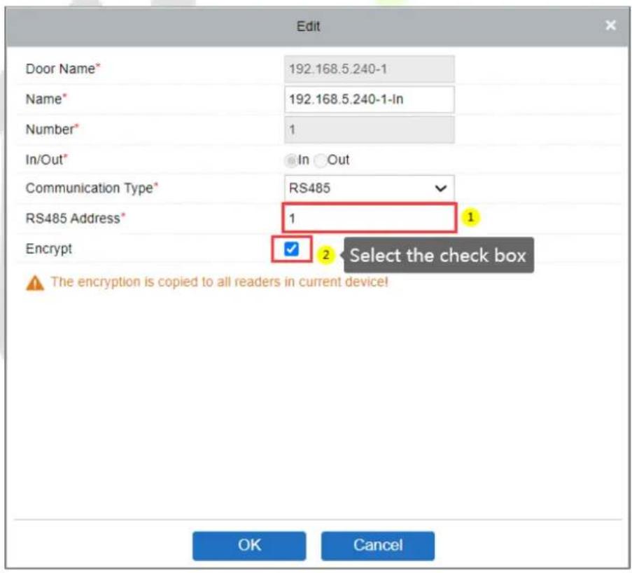 Edit Door Name* 192.168.5.240-1 Name* 192.168.5.240-1-In Number* 1 In/Out* In Out Communication Type* RS485 RS485 Address* 1 Encrypt ✓ 2 Select the check box The encryption is copied to all readers in current device! OK Cancel