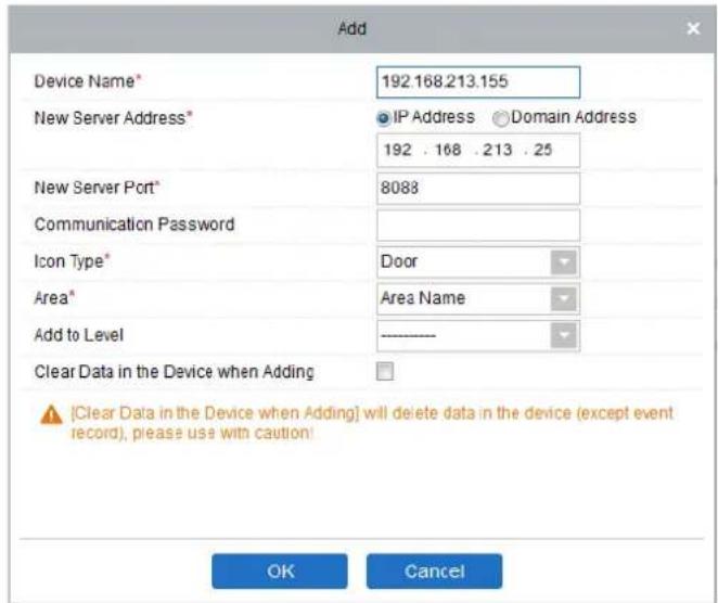 Add Device Name* 192.168.213.155 New Server Address* IP Address Domain Address 192 . 168 . 213 . 25 New Server Port* 8083 Communication Password Icon Type* Door Area* Area Name Add to Level Clear Data in the Device when Adding [Clear Data in the Device when Adding] will delete data in the device (except event record), please use with caution! OK Cancel
