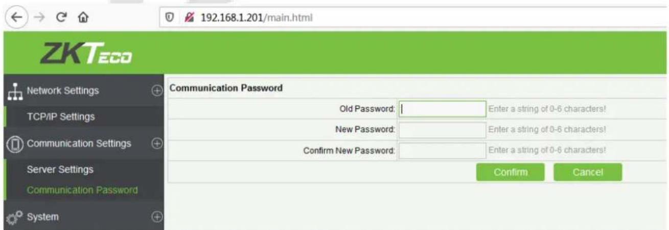 192.168.1.201/main.html ZKTeco Network Settings TCP/IP Settings Communication Settings Server Settings Communication Password System Communication Password Old Password: | New Password: Confirm New Password: Enter a string of 0-6 characters! Enter a string of 0-6 characters! Enter a string of 0-6 characters! Confirm Cancel