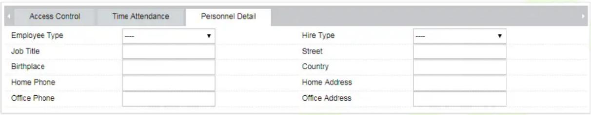 Access Control Time Attendance Personnel Detail Employee Type ---- ▼ Hire Type ---- ▼ Job Title Birthplace Home Phone Office Phone Street Country Home Address Office Address