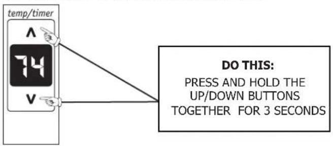 temp/timer 74 V DO THIS: PRESS AND HOLD THE UP/DOWN BUTTONS TOGETHER FOR 3 SECONDS