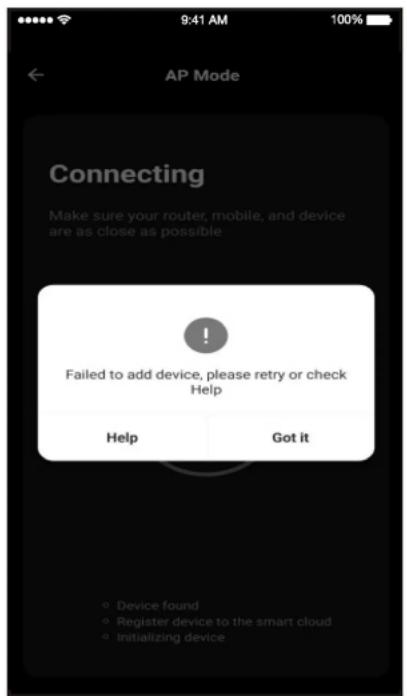 9:41 AM 100% AP Mode Connecting Make sure your router, mobile, and device are as close as possible ! Failed to add device, please retry or check Help Help Got it Device found Register device to the smart cloud initializing device