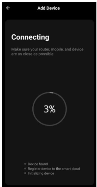 Add Device Connecting Make sure your router, mobile, and device are as close as possible 3% • Device found • Register device to the smart cloud • Initializing device