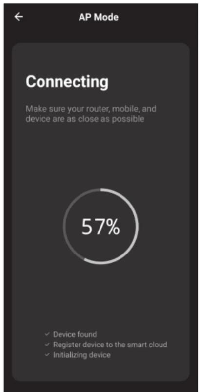 AP Mode Connecting Make sure your router, mobile, and device are as close as possible 57% ✓ Device found ✓ Register device to the smart cloud ✓ Initializing device