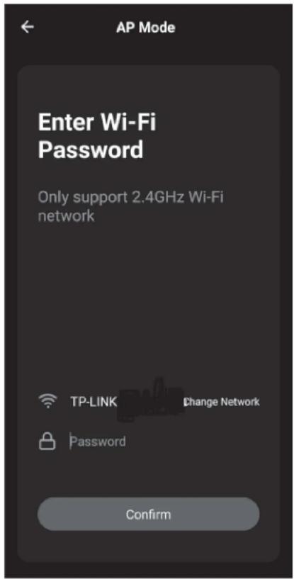 AP Mode Enter Wi-Fi Password Only support 2.4GHz Wi-Fi network TP-LINK Change Network Password Confirm