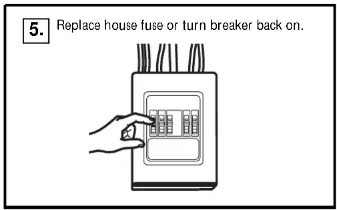 5. Replace house fuse or turn breaker back on.