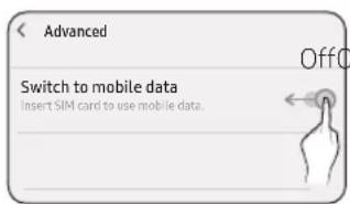 Advanced Switch to mobile data Insert SIM card to use mobile data.