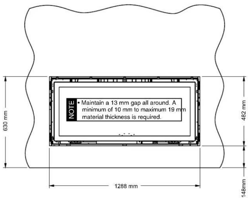 630 mm 1288 mm 482 mm NOTE • Maintain a 13 mm gap all around. A minimum of 10 mm to maximum 19 mm material thickness is required.