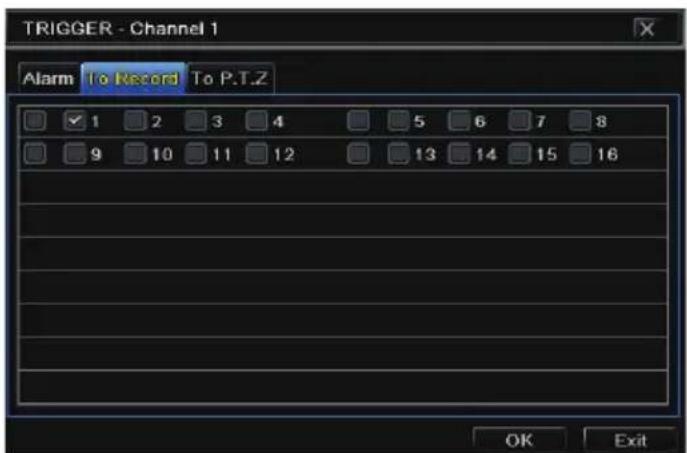 TRIGGER - Channel 1 Alarm To Record To P.T.Z ✓ 1 2 3 4 5 6 7 8 9 10 11 12 13 14 15 16 OK Exit