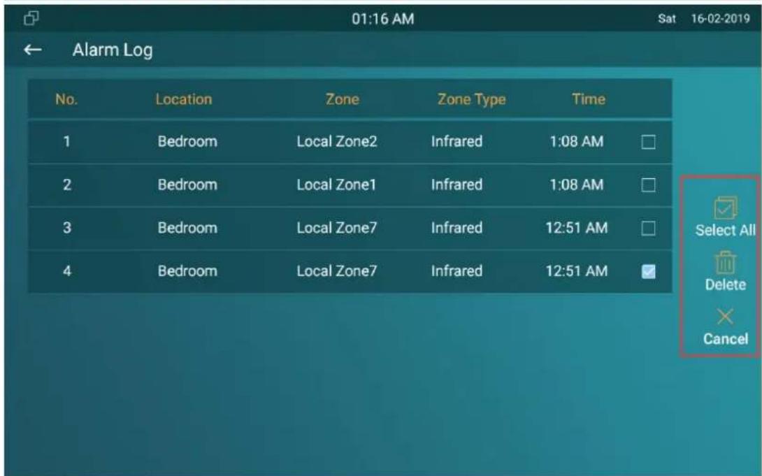 01:16 AM Sat 16-02-2019 ← Alarm Log No. Location Zone Zone Type Time 1 Bedroom Local Zone2 Infrared 1:08 AM 2 Bedroom Local Zone1 Infrared 1:08 AM 3 Bedroom Local Zone7 Infrared 12:51 AM 4 Bedroom Local Zone7 Infrared 12:51 AM Select All Delete Cancel