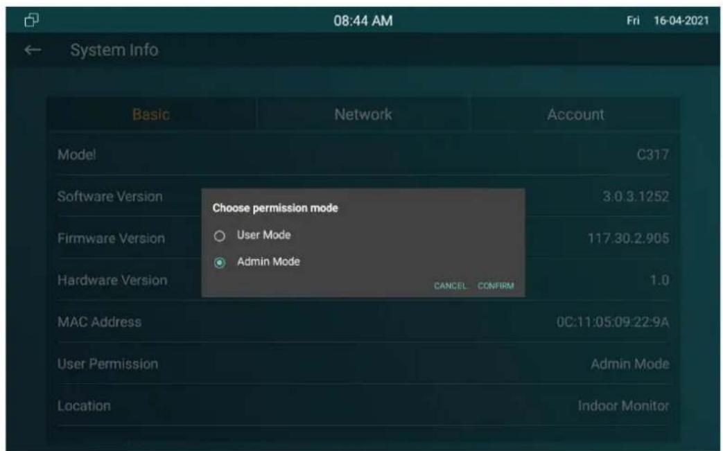 08:44 AM Fri 16-04-2021 ← System Info Basic Network Account Model C317 Software Version 3.0.3.1252 Firmware Version 117.30.2.905 Hardware Version CANCEL CONFIRM 1.0 MAC Address 0C:11:05:09:22:9A User Permission Admin Mode Location Indoor Monitor
