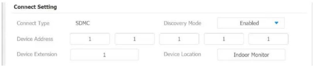 Connect Setting Connect Type SDMC Discovery Mode Enabled Device Address 1 1 1 1 1 Device Extension 1 Device Location Indoor Monitor