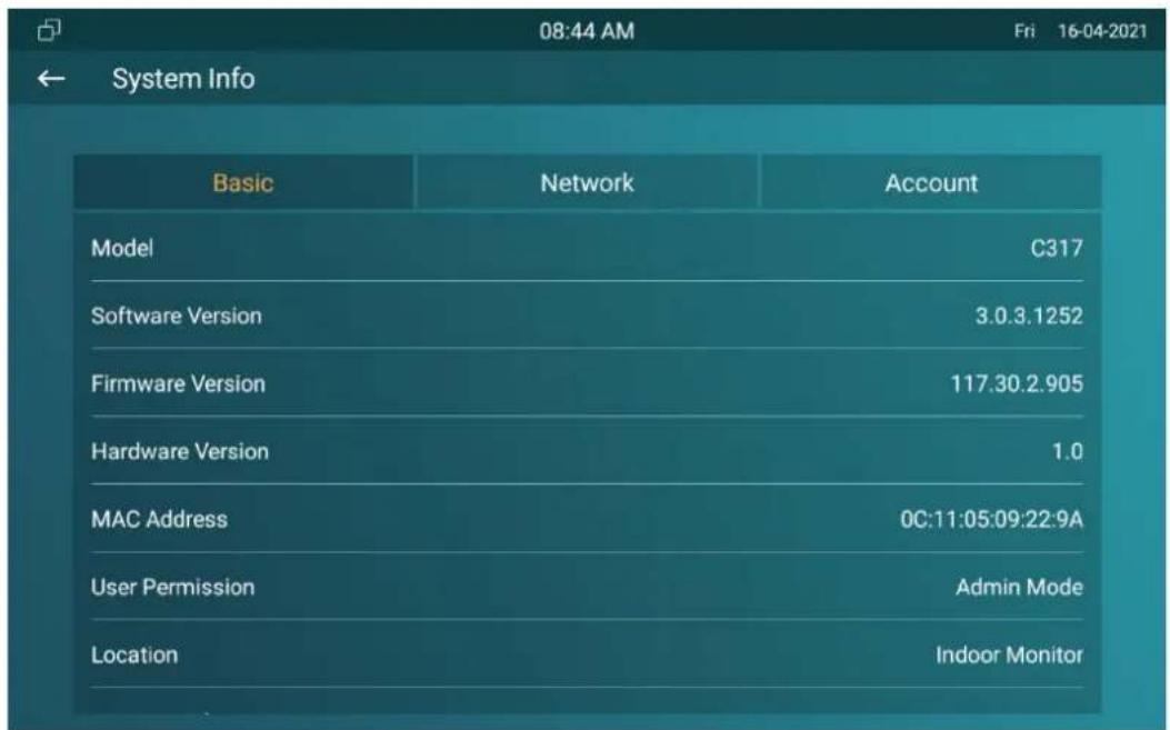 08:44 AM Fri 16-04-2021 ← System Info Basic Network Account Model C317 Software Version 3.0.3.1252 Firmware Version 117.30.2.905 Hardware Version 1.0 MAC Address 0C:11:05:09:22:9A User Permission Admin Mode Location Indoor Monitor